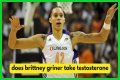 Does Brittney Griner Use Testosterone? Exploring The Controversy